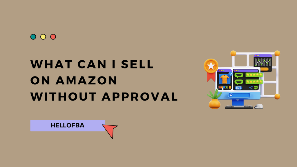What Can I Sell On Amazon Without Approval - HelloFBA